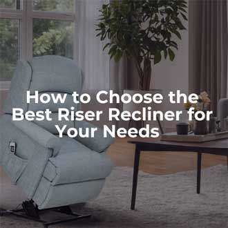 How to Choose the Best Riser Recliner for Your Needs