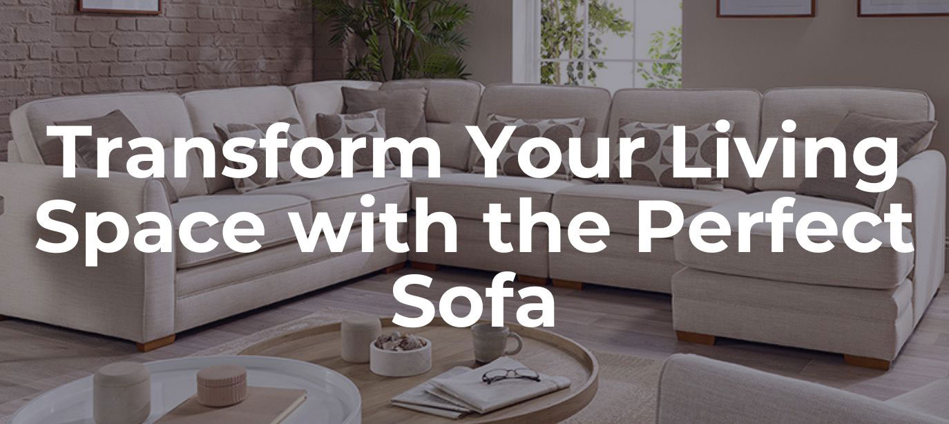 Transform Your Living Space with the Perfect Sofa