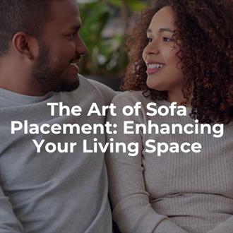 The Art of Sofa Placement: Enhancing Your Living Space