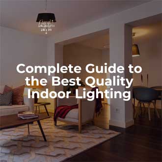 Complete Guide to the Best Quality Indoor Lighting