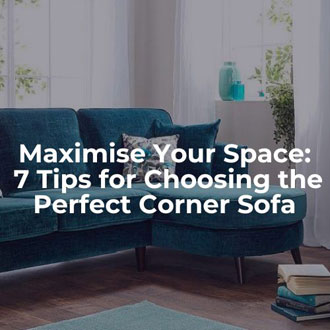 Maximise Your Space: 7 Tips for Choosing the Perfect Corner Sofa